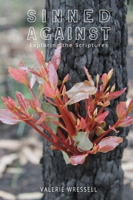 Sinned Against: Exploring the Scriptures by Wressell, Valerie