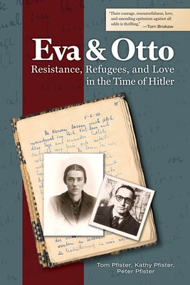 Eva and Otto: Resistance, Refugees, and Love in the Time of Hitler by Pfister, Tom