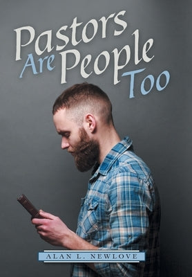 Pastors Are People Too by Newlove, Alan L.