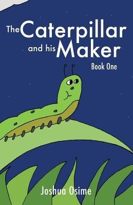 The Caterpillar and his Maker: Book One by Osime, Joshua