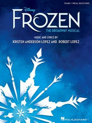 Disney's Frozen - The Broadway Musical: Piano/Vocal Selections by Lopez, Robert