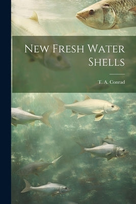 New Fresh Water Shells by Conrad, T. A.