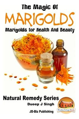 The Magic of Marigolds - Marigolds for Health and Beauty by Davidson, John