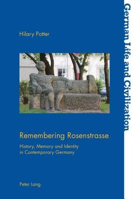 Remembering Rosenstrasse: History, Memory and Identity in Contemporary Germany by Hermand, Jost