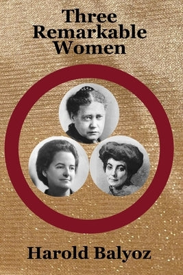 Three Remarkable Women by Balyoz, Harold