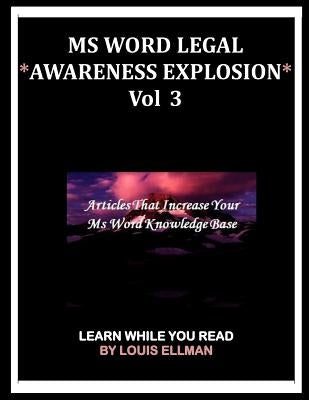 MS Word Legal -- *Awareness Explosion* Volume 3: Articles That Increase Your MS Word Knowledge Base. by Ellman, Louis