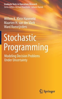 Stochastic Programming: Modeling Decision Problems Under Uncertainty by Klein Haneveld, Willem K.