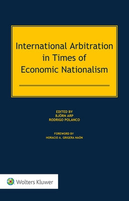 International Arbitration in Times of Economic Nationalism by Arp, Bjorn