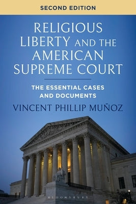 Religious Liberty and the American Supreme Court: The Essential Cases and Documents by Muñoz, Vincent Phillip