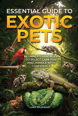Essential Guide to Exotic Pets by Wildheart, Luna