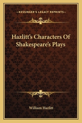 Hazlitt's Characters of Shakespeare's Plays by Hazlitt, William