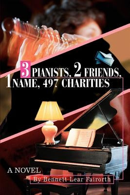 3 Pianists, 2 Friends, 1 Name, 497 Charities by Fairorth, Bennett Lear