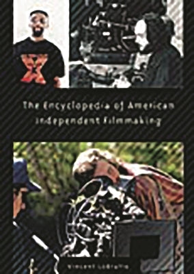 The Encyclopedia of American Independent Filmmaking by LoBrutto, Vincent