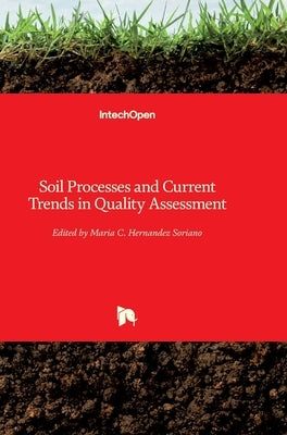 Soil Processes and Current Trends in Quality Assessment by Hernandez Soriano, Maria C.
