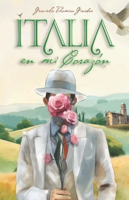 Italia en mi Corazón: Memorias de un Viaje a Mis Raíces Italianas by Thomen Ginebra, Graciela