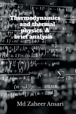Thermodynamics and thermal physics: A brief analysis by MD Zaheer Ansari
