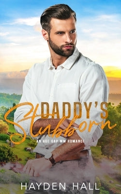 Daddy's Stubborn: An Age Gap MM Romance by Hall, Hayden