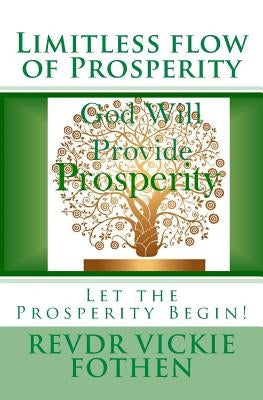 Limitless flow of Prosperity: Let the Abundance Begin! by Fothen, Revdr Vickie