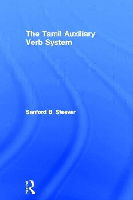 The Tamil Auxiliary Verb System by Steever, Sanford B.