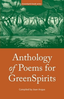 Anthology of Poems for GreenSpirits by Angwin, Roselle