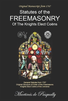 General Statutes Of The Freemasonry Of The Knights Elected Coëns: According to the Original Manuscript of 1767. by Souza, Paulo de