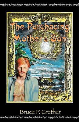 The Purchasing Mother's Son: A Fantastical Tale of 18th Century Siam by Grether, Bruce P.