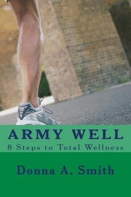 ARMY WELL - 8 Steps to Total Wellness by Smith, Donna a.
