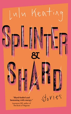 Splinter & Shard: Stories by Keating, Lulu
