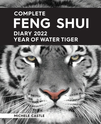 Complete Feng Shui Diary 2022 Year of Water Tiger by Castle, Michele