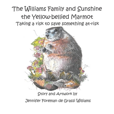 The Williams Family and Sunshine the Yellow-bellied Marmot: Taking a risk to save something at-risk by Williams, Jennifer Foreman de Grassi