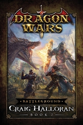 Battleground: Dragon Wars - Book 7: A Dragon Rider Fantasy Adventure Series by Halloran, Craig
