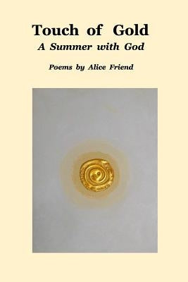 Touch of Gold: A Summer With God by Friend, Alice