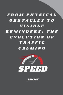 From Physical Obstacles to Visible Reminders: The Evolution of Traffic Calming by Sanjay
