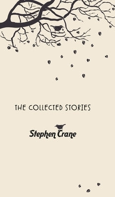 The Collected Stories of Stephen Crane by Crane, Stephen