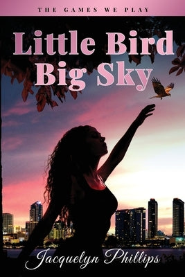 Little Bird, Big Sky by Phillips, Jacquelyn
