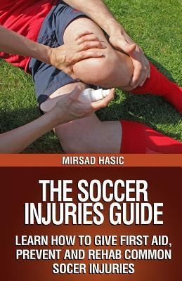 The Soccer Injuries Guide by Hasic, Mirsad