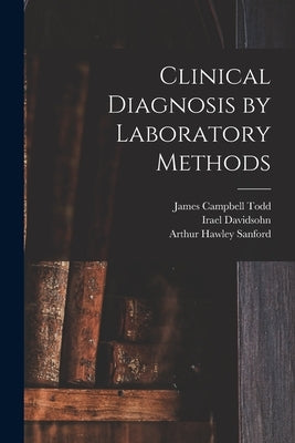 Clinical Diagnosis by Laboratory Methods by Davidsohn, Irael