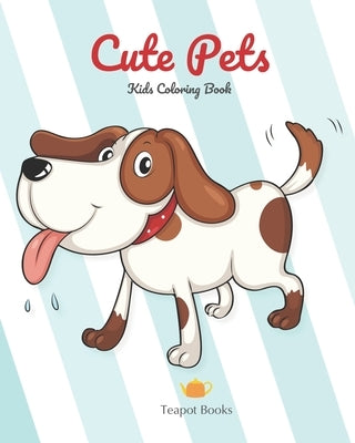 Cute Pets - Kids Coloring Books: For ages 2-4, 2-7 by Books, Teapot