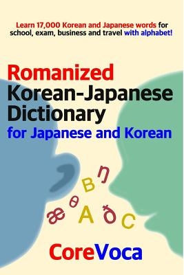 Romanized Korean-Japanese Dictionary for Japanese and Korean: Learn 17,000 Korean and Japanese Words for School, Exam, Business and Travel with Alphab by Kim, Taebum