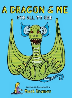 A Dragon & Me For All To See by Kramer, Mark