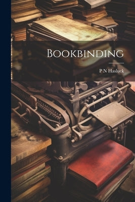 Bookbinding by Hasluck, P. N.