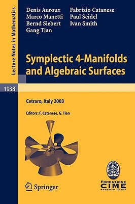 Symplectic 4-Manifolds and Algebraic Surfaces: Lectures Given at the C.I.M.E. Summer School Held in Cetraro, Italy, September 2-10, 2003 by Auroux, Denis