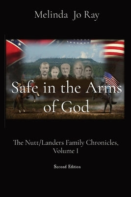 Safe in the Arms of God: The Nutt/Landers Family Chronicles, Volume I by Ray, Melinda Jo