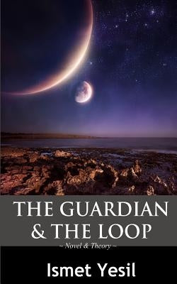 The Guardian & The Loop: the beginning of the future/ the future of the beginning by Yesil, Ismet