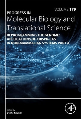 Reprogramming the Genome: Applications of Crispr-Cas in Non-Mammalian Systems Part a: Volume 179 by Singh, Vijai