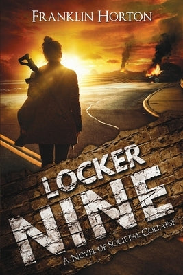 Locker Nine: A Novel of Societal Collapse: Book One in The Locker Nine Series by Horton, Franklin