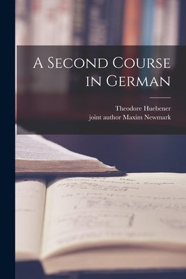 A Second Course in German by Huebener, Theodore 1895-