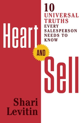 Heart and Sell: 10 Universal Truths Every Salesperson Needs to Know by Levitin, Shari