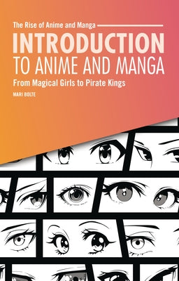 Introduction to Anime and Manga: From Magical Girls to Pirate Kings by Bolte, Mari