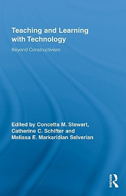 Teaching and Learning with Technology: Beyond Constructivism by Stewart, Concetta M.